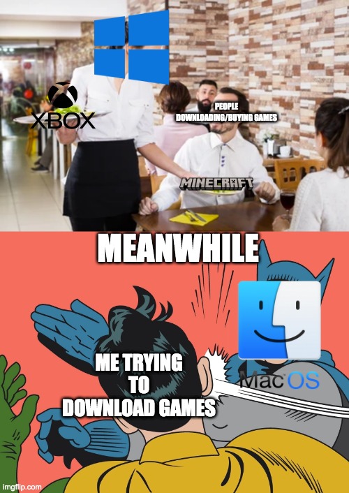 PEOPLE DOWNLOADING/BUYING GAMES; MEANWHILE; ME TRYING TO DOWNLOAD GAMES | image tagged in batman slapping robin,windows,mac,video games,minecraft,xbox | made w/ Imgflip meme maker