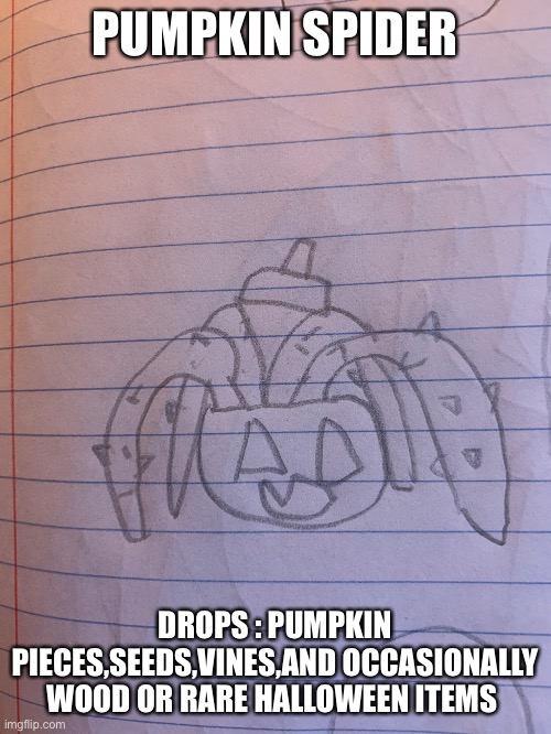 Lesser enemy with 3500 hp and 100 def | PUMPKIN SPIDER; DROPS : PUMPKIN PIECES,SEEDS,VINES,AND OCCASIONALLY WOOD OR RARE HALLOWEEN ITEMS | made w/ Imgflip meme maker