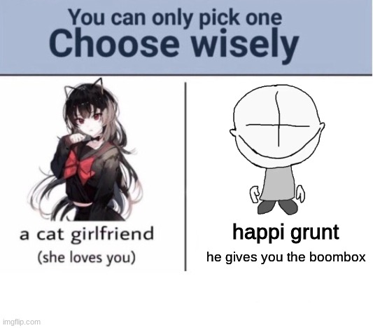 Choose wisely | happi grunt; he gives you the boombox | image tagged in choose wisely | made w/ Imgflip meme maker