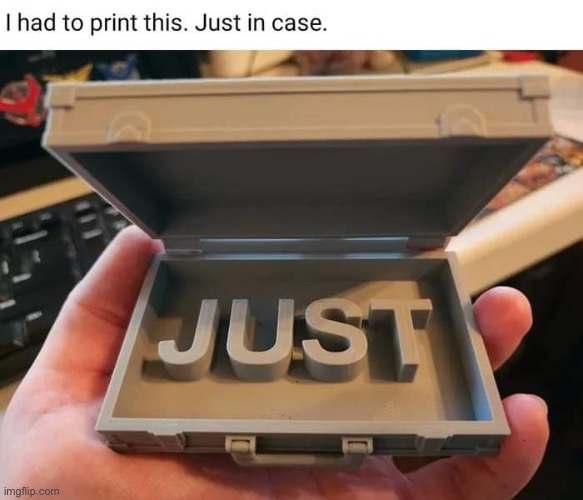 just in case | image tagged in memes | made w/ Imgflip meme maker