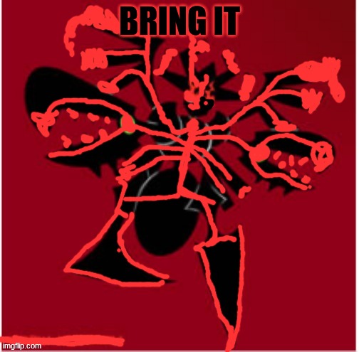 The Malice Consumed | BRING IT | image tagged in the malice consumed | made w/ Imgflip meme maker