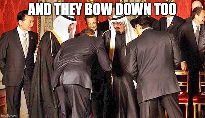 Obama bows | AND THEY BOW DOWN TOO | image tagged in obama bows | made w/ Imgflip meme maker