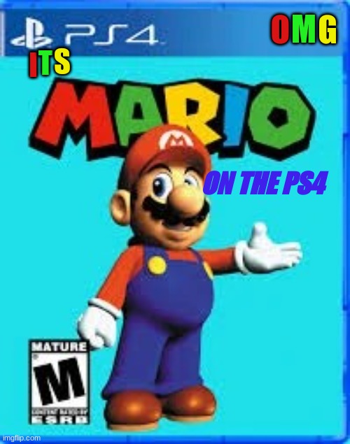 Mario on the PS4 | M; G; O; S; T; I; ON THE PS4 | image tagged in mario on the ps4 | made w/ Imgflip meme maker