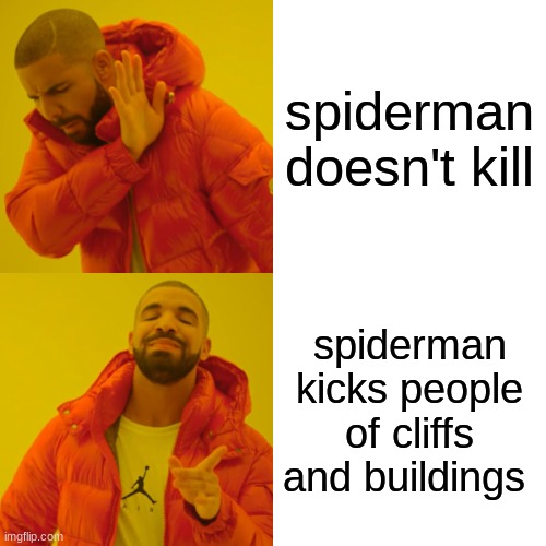 spiderman is a menace | spiderman doesn't kill; spiderman kicks people of cliffs and buildings | image tagged in memes,drake hotline bling | made w/ Imgflip meme maker