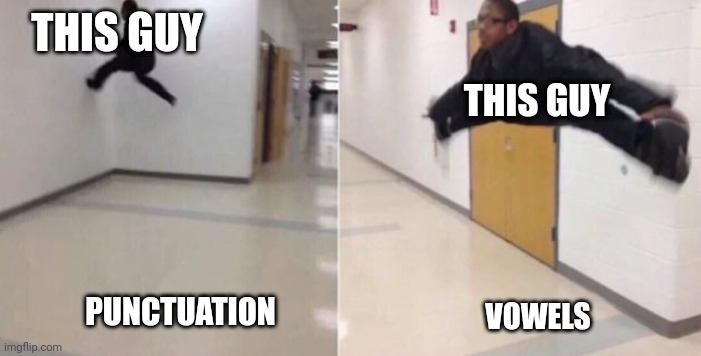 The floor is | THIS GUY; THIS GUY; PUNCTUATION; VOWELS | image tagged in the floor is | made w/ Imgflip meme maker