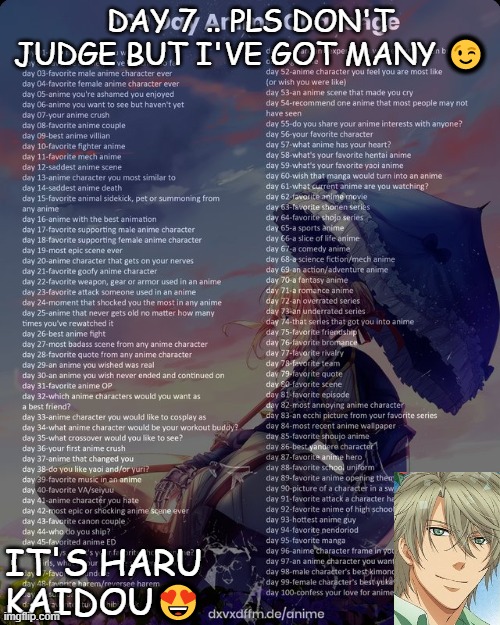 day 7 | DAY 7 .. PLS DON'T JUDGE BUT I'VE GOT MANY 😉; IT'S HARU KAIDOU😍 | image tagged in 100 day anime challenge,haru kaido,simp | made w/ Imgflip meme maker