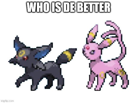 WHO IS DE BETTER | made w/ Imgflip meme maker