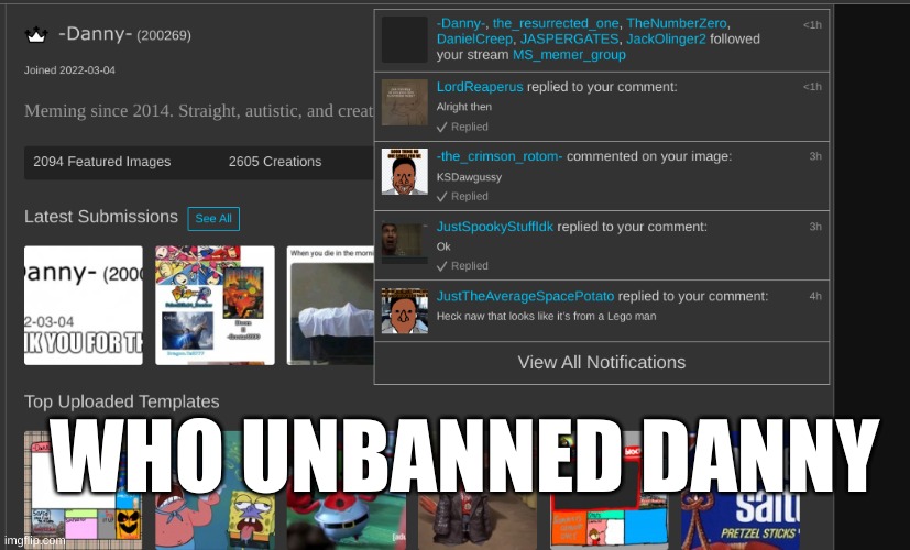 WHO UNBANNED DANNY | made w/ Imgflip meme maker