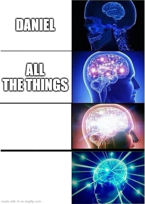 I don't even know what it's trying to tell me. | DANIEL; ALL THE THINGS | image tagged in memes,expanding brain,ai memes | made w/ Imgflip meme maker