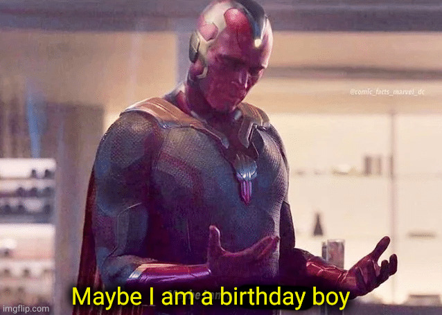 Maybe i am a monster blank | Maybe I am a birthday boy | image tagged in maybe i am a monster blank | made w/ Imgflip meme maker