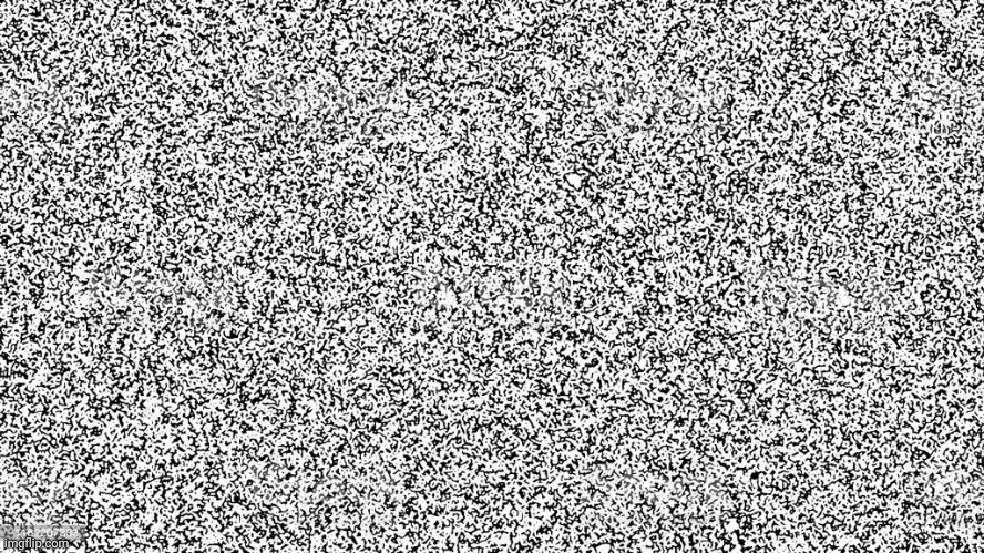 TV Static | image tagged in tv static | made w/ Imgflip meme maker