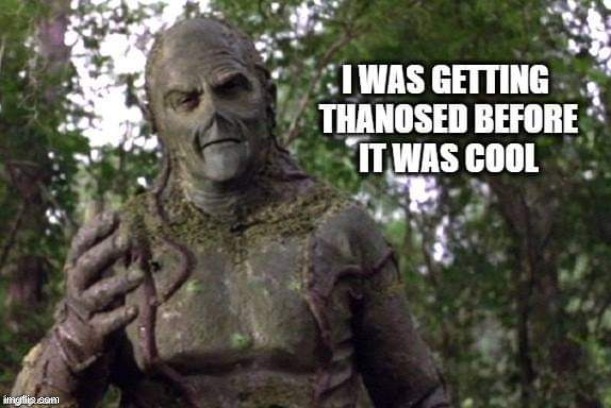 Swamp Thing | image tagged in swamp,thanos,thomas had never seen such bullshit before,halloween,thanos snap,cool | made w/ Imgflip meme maker