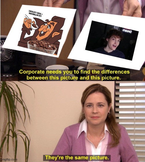 They're the same picture | image tagged in memes,they're the same picture,dream | made w/ Imgflip meme maker