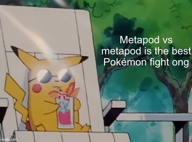 Metapod vs metapod is the best Pokémon fight ong | made w/ Imgflip meme maker