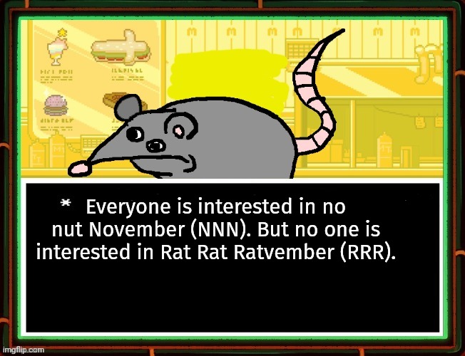Everyone is interested in no nut November (NNN). But no one is interested in Rat Rat Ratvember (RRR). | made w/ Imgflip meme maker