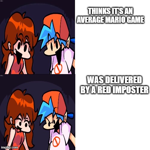 BF and GF disaprove | THINKS IT'S AN AVERAGE MARIO GAME; WAS DELIVERED BY A RED IMPOSTER | image tagged in bf and gf disaprove | made w/ Imgflip meme maker
