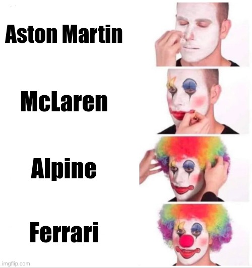 2022 Season in 1 meme | Aston Martin; McLaren; Alpine; Ferrari | image tagged in memes,clown applying makeup,formula 1,ferrari,alpine,mclaren | made w/ Imgflip meme maker