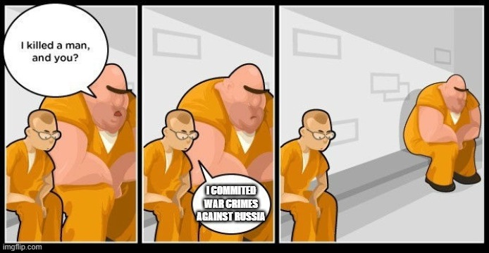 Why am I in prison | I COMMITED WAR CRIMES AGAINST RUSSIA | image tagged in russia,prison | made w/ Imgflip meme maker