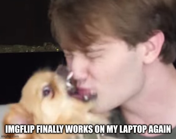woohoo | IMGFLIP FINALLY WORKS ON MY LAPTOP AGAIN | made w/ Imgflip meme maker