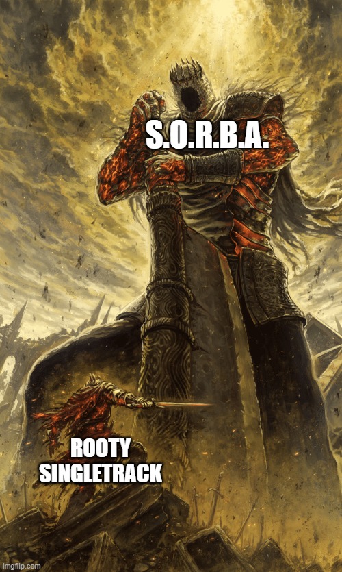 Trail Work, trail builders | S.O.R.B.A. ROOTY
SINGLETRACK | image tagged in small knight giant knight,trail builders,imba,sorba,trail dozers | made w/ Imgflip meme maker