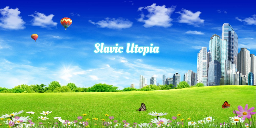 utopia | Slavic Utopia | image tagged in utopia,slavic,slavic utopia | made w/ Imgflip meme maker