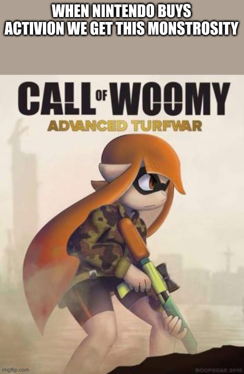 Call of Woomy Advanced Turfwar | WHEN NINTENDO BUYS ACTIVION WE GET THIS MONSTROSITY | image tagged in call of woomy advanced turfwar | made w/ Imgflip meme maker