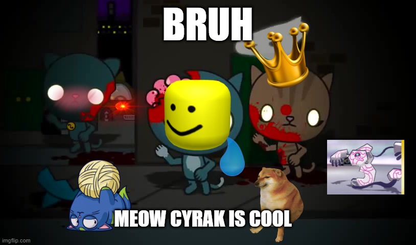 Racculture | BRUH; MEOW CYRAK IS COOL | image tagged in choccy milk | made w/ Imgflip meme maker