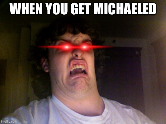 Oh No Meme | WHEN YOU GET MICHAELED | image tagged in memes,oh no | made w/ Imgflip meme maker