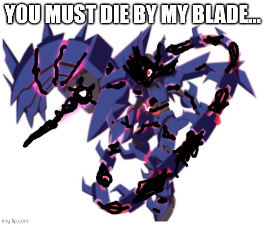 Shadowborn Daybreak Eternal | YOU MUST DIE BY MY BLADE... | image tagged in shadowborn daybreak eternal | made w/ Imgflip meme maker