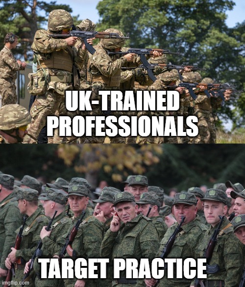 Ukrainian army vs Russian conscripts | UK-TRAINED PROFESSIONALS; TARGET PRACTICE | image tagged in russia,in soviet russia,russians,putin,vladimir putin,ukraine | made w/ Imgflip meme maker