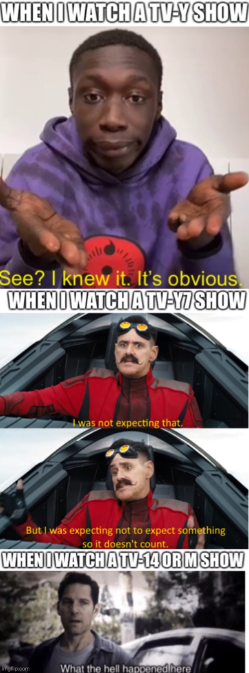 Isn’t this true though? | image tagged in tv shows,eggman,eggman i was not expecting that,obvious,what the hell happened here,memes | made w/ Imgflip meme maker