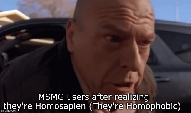 Gif Generator Broke :( | MSMG users after realizing they're Homosapien (They're Homophobic) | made w/ Imgflip meme maker