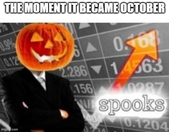 Spook | THE MOMENT IT BECAME OCTOBER | image tagged in spooktober stonks | made w/ Imgflip meme maker