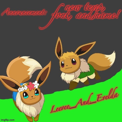 Leevee_And_Evelda temp | new temp, font, and name! | image tagged in leevee_and_evelda temp | made w/ Imgflip meme maker