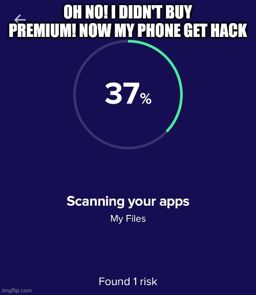 This might be my last post before hack | OH NO! I DIDN'T BUY PREMIUM! NOW MY PHONE GET HACK | image tagged in hacker,sad,help | made w/ Imgflip meme maker