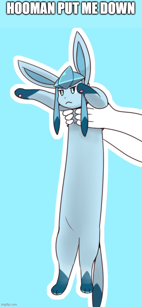 HOOMAN PUT ME DOWN | image tagged in glaceon | made w/ Imgflip meme maker