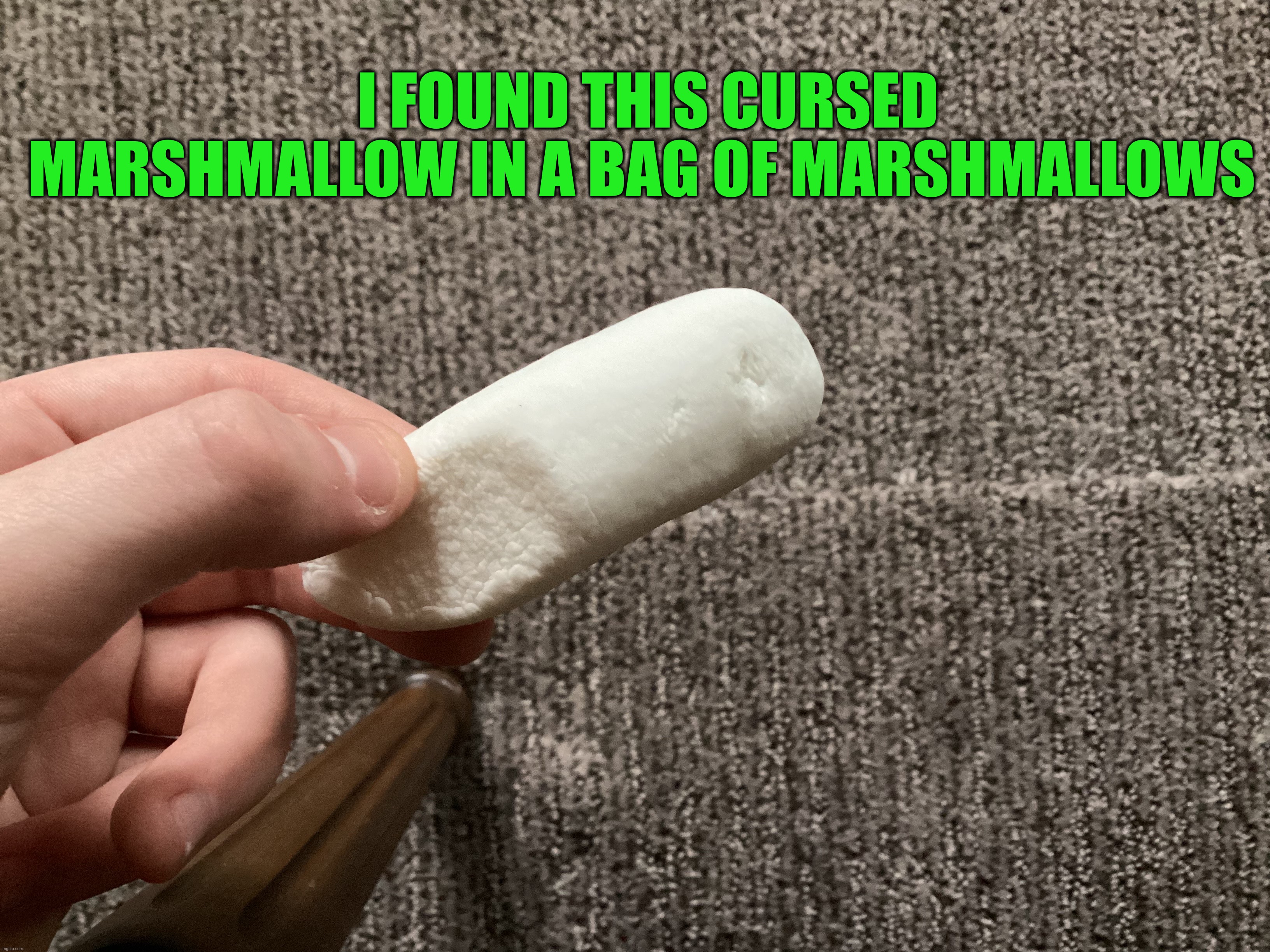 Long ahh marshmallow | I FOUND THIS CURSED MARSHMALLOW IN A BAG OF MARSHMALLOWS | image tagged in memes,funny,cursed image | made w/ Imgflip meme maker