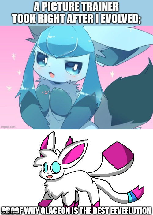 PROOF WHY GLACEON IS THE BEST EEVEELUTION | image tagged in sylceon again | made w/ Imgflip meme maker