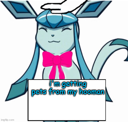 frost | i'm getting pets from my hooman | image tagged in glaceon says | made w/ Imgflip meme maker