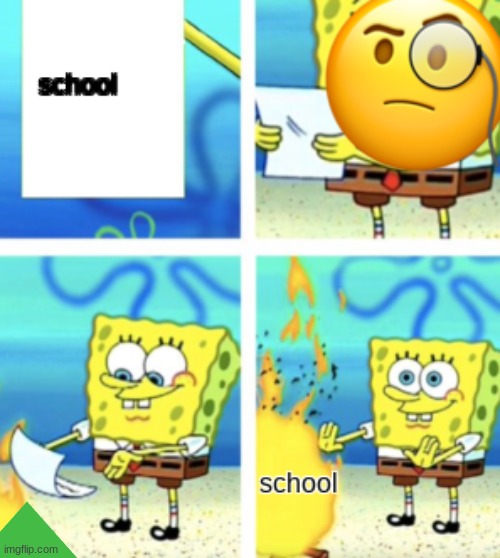 the truth of school and kids | image tagged in school,so true memes | made w/ Imgflip meme maker