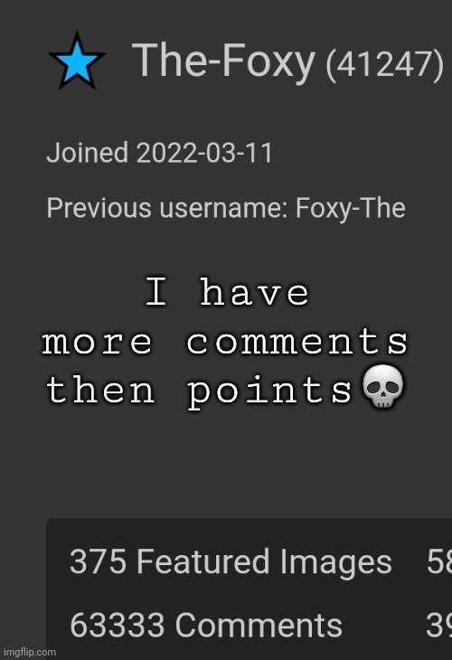 Lmao | I have more comments then points💀 | made w/ Imgflip meme maker