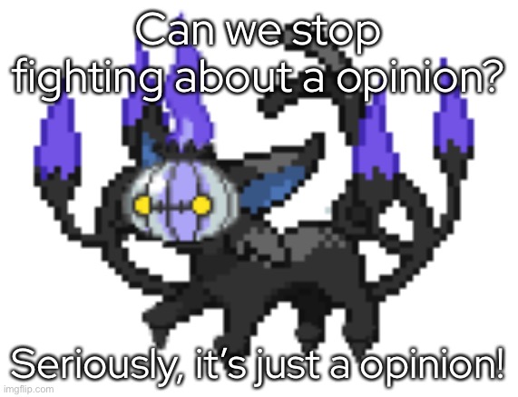 It doesn’t mean it’s a fact, it’s a opinion! | Can we stop fighting about a opinion? Seriously, it’s just a opinion! | made w/ Imgflip meme maker