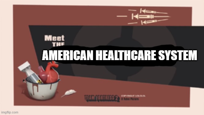 Meet The Medic | AMERICAN HEALTHCARE SYSTEM | image tagged in meet the medic | made w/ Imgflip meme maker