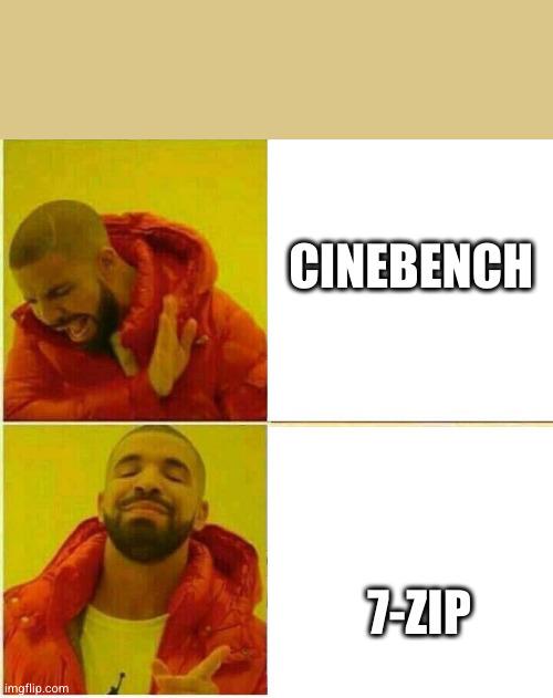 Nah yeah | CINEBENCH; 7-ZIP | image tagged in nah yeah | made w/ Imgflip meme maker