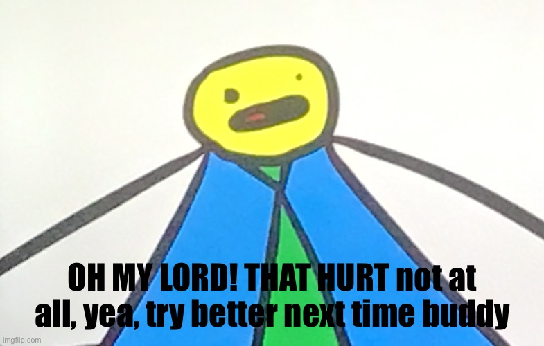 Lego step | OH MY LORD! THAT HURT not at all, yea, try better next time buddy | image tagged in lego step | made w/ Imgflip meme maker