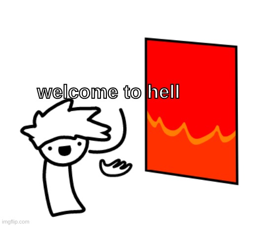 Welcome to hell | welcome to hell | image tagged in welcome to hell | made w/ Imgflip meme maker