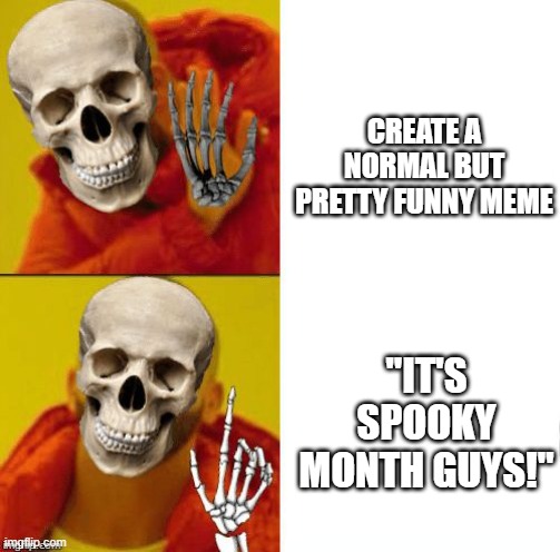 How to get on the front page during October | CREATE A NORMAL BUT PRETTY FUNNY MEME; "IT'S SPOOKY MONTH GUYS!" | image tagged in spooky drake,spooky month | made w/ Imgflip meme maker