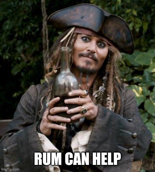 Jack Sparrow With Rum | RUM CAN HELP | image tagged in jack sparrow with rum | made w/ Imgflip meme maker