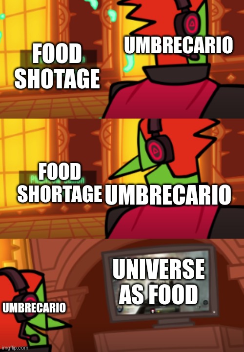 umbrecario does this | FOOD SHOTAGE; UMBRECARIO; UMBRECARIO; FOOD SHORTAGE; UNIVERSE AS FOOD; UMBRECARIO | image tagged in ganondorf game,pokemon | made w/ Imgflip meme maker