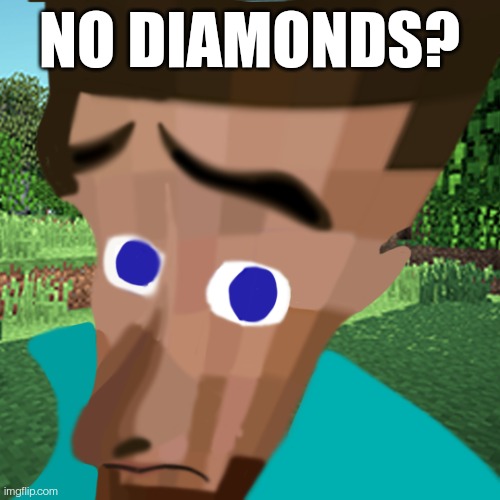 . | NO DIAMONDS? | made w/ Imgflip meme maker